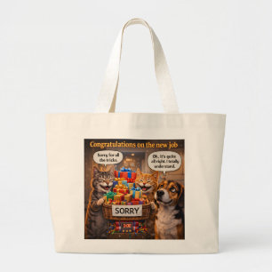 Funny new job, sorry for all the tricks cat and do large tote bag
