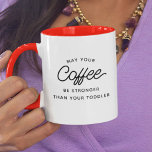 Funny New Mum Gift Modern Typography Mothers Day Mug<br><div class="desc">Chic,  stylish coffee mug saying " May you coffee be stronger than your toddler " in stylish modern typography on the two-toned coffee mug. Perfect gift for the beautiful,  fierce new mother / father in your life for Mothers Day or Fathers Day alike! Available in many more interior colours.</div>