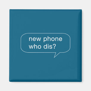 Funny New Phone Who Dis For People With New Phones Magnet