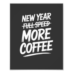 Funny New Year More Coffee Sarcastic Resolution Photo Print