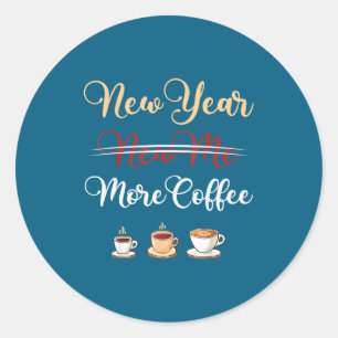 Funny New Year More Coffee Sarcastic Resolution Qu Classic Round Sticker