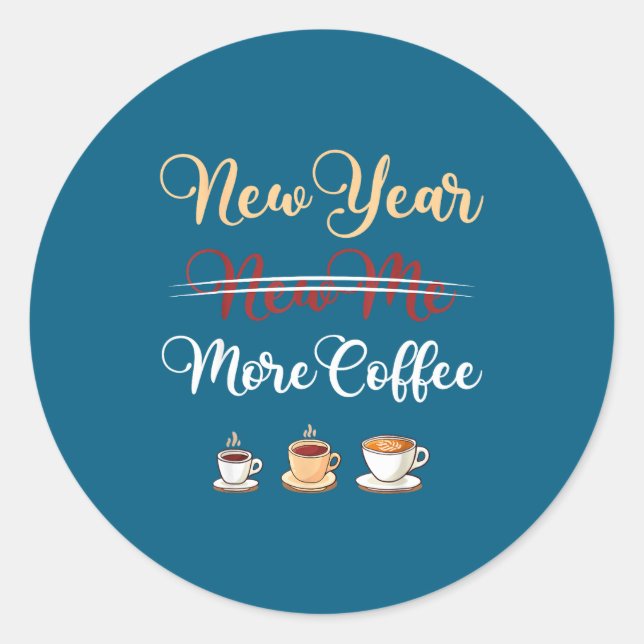 Funny New Year More Coffee Sarcastic Resolution Qu Classic Round Sticker (Front)