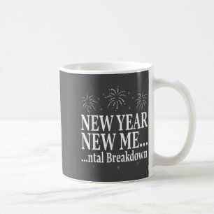 Funny New Year New Me Mental Breakdown New Year Pa Coffee Mug