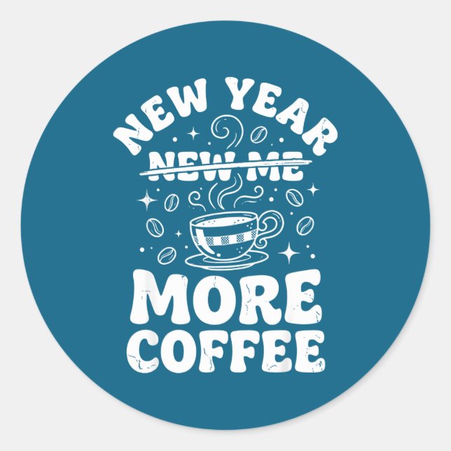 Funny New Year New Me More Coffee Saying Humor  Classic Round Sticker (Front)