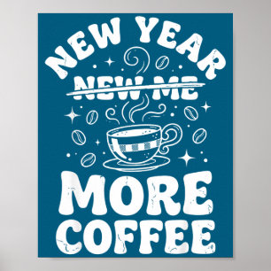 Funny New Year New Me More Coffee Saying Humor Poster