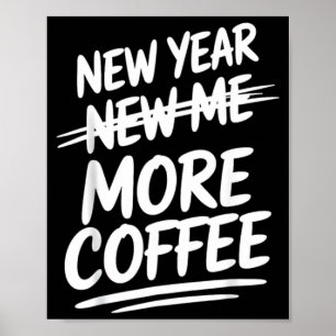 Funny New Year New Me More Coffee Saying Humor Poster