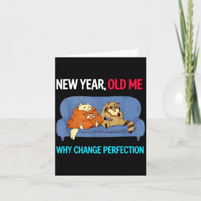 Funny New Year Old Me Why Change Perfection Humor  Card (Front)
