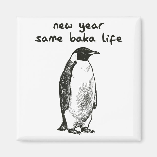 Funny New Year Same Baka Life Humor Penguin Joke  Magnet (Front)