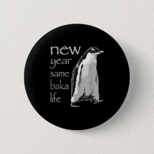 Funny New Year Same Baka Life Penguin Joke 6 Cm Round Badge