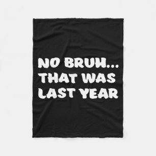 Funny New Year's Resolution Bruh That Was Last Yea Fleece Blanket