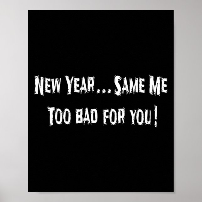 Funny New Years Shirts Sarcastic New Year Same Me  Poster (Front)