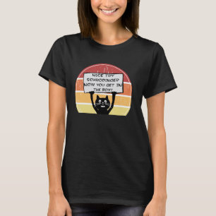 Funny Nice Try Schrodinger Now You Get in Box Cat T-Shirt