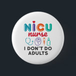 Funny NICU Nurse Appreciation I Don't Do Adults 6 Cm Round Badge<br><div class="desc">This cute NICU nurse design is perfect for men or women who work in the neonatal intensive care unit. It is ideal for an RN,  nurse practitioner or LPN who takes care of preemie or newborn babies.</div>