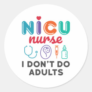 Funny NICU Nurse Appreciation I Don't Do Adults Classic Round Sticker