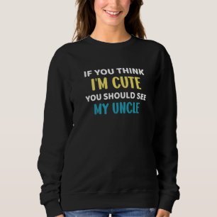 Funny Niece If You Think I'm Cute You Should See M Sweatshirt