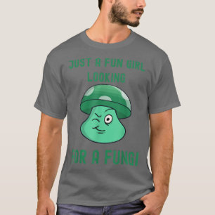 Funny Night Out Mushroom Just a Fun Girl Looking f T-Shirt