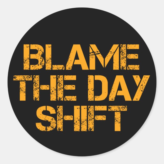 Funny Night Shifters: Blame The Day Shift Classic Round Sticker (Front)