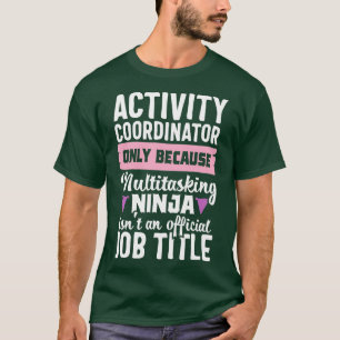Funny Ninja Activity Coordinator Activities Job Ti T-Shirt