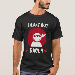 Funny Ninja silent but dadly T-Shirt