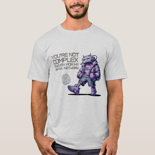 Funny NLP Engineer You're Not Complex Enough T-Shirt (Front)