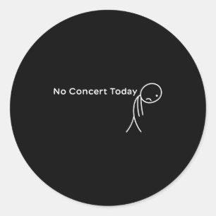 Funny No Concert Today Sad Stick Tee For Music Lov Classic Round Sticker