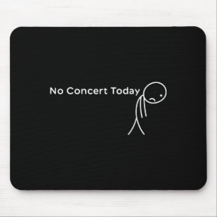 Funny No Concert Today Sad Stick Tee For Music Lov Mouse Mat