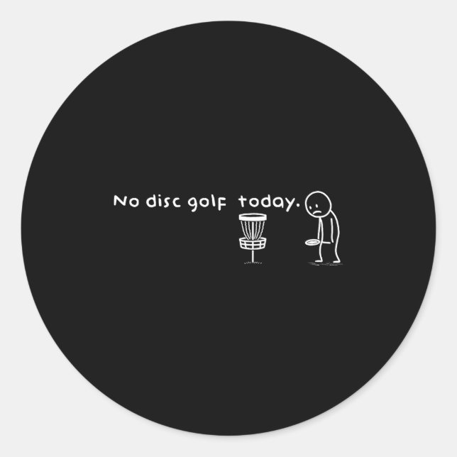 Funny No Disc Golf Today Humor Sarcastic Meme Srt  Classic Round Sticker (Front)