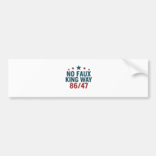 Funny No Faux King Way 86 47 4th Of July  Bumper Sticker