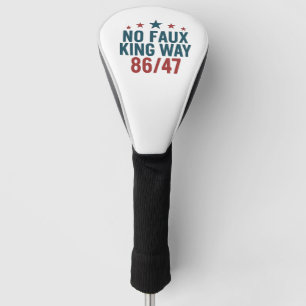 Funny No Faux King Way 86 47 4th Of July  Golf Head Cover