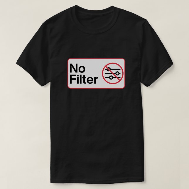 Funny No Filter T-Shirt (Design Front)