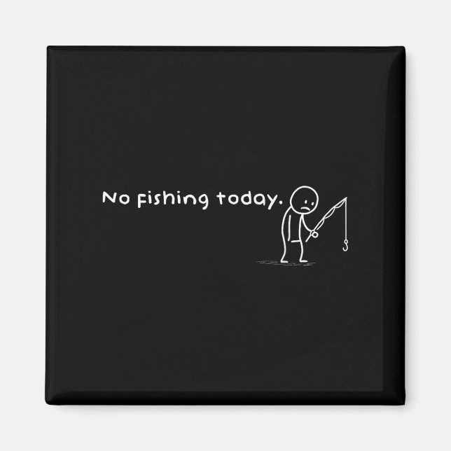 Funny No Fishing Today Sarcastic Sad Stick Man Ang Magnet (Front)