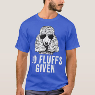 Funny No Fluffs Given Poodle Dog Mum Dad T-Shirt