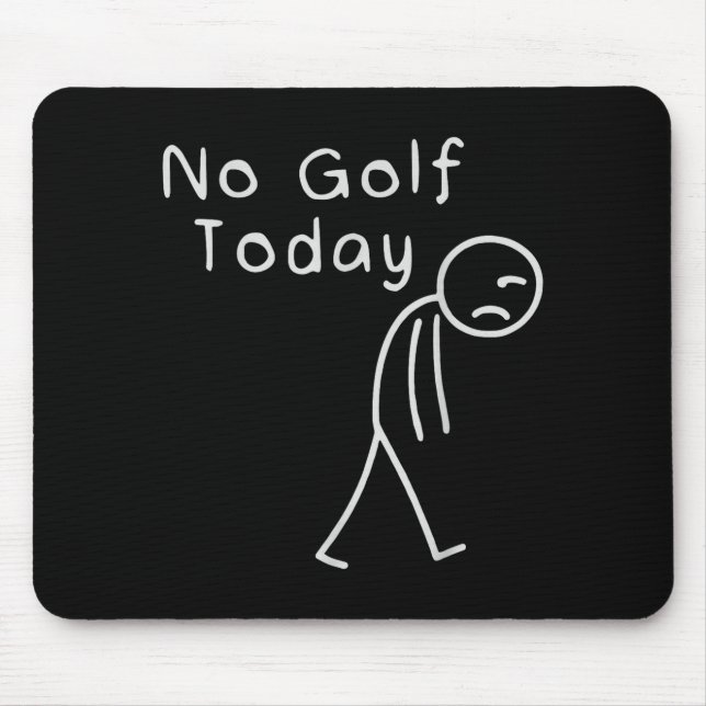 Funny No Golf Today Funny Golf Men  Mouse Mat (Front)