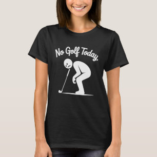 Funny No Golf Today Sad Golfer Stick Figure T-Shirt