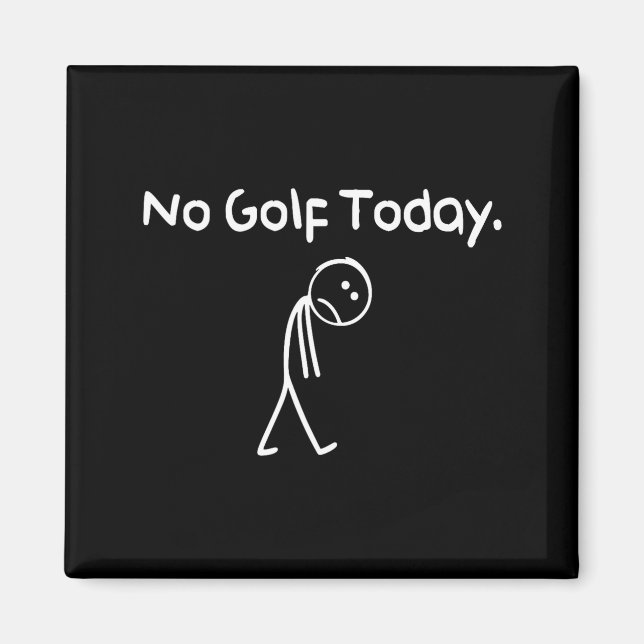 Funny No Golf Today Sad Stickman Golfer Golfers Me Magnet (Front)