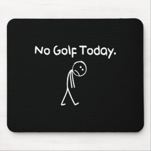 Funny No Golf Today Sad Stickman Golfer Golfers Me Mouse Mat