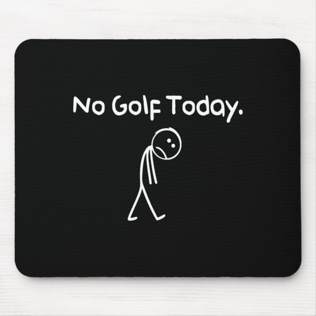Funny No Golf Today Sad Stickman Golfer Golfers Me Mouse Mat (Front)