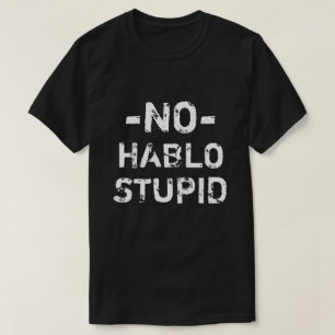 Funny No Hablo Stupid shirt