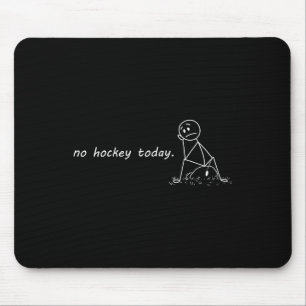 Funny No Hockey Today _2 Mouse Mat