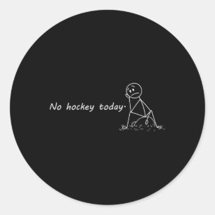 Funny No Hockey Today _3 Classic Round Sticker