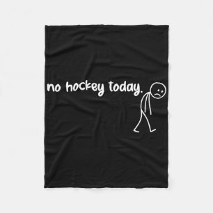 Funny No Hockey Today (3)  Fleece Blanket