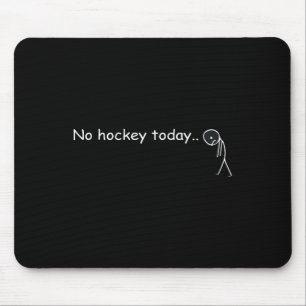 Funny No Hockey Today _5 Mouse Mat