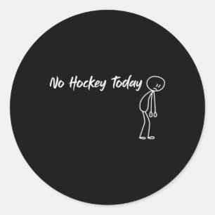 Funny No Hockey Today Humor For Hockey Fans Classic Round Sticker