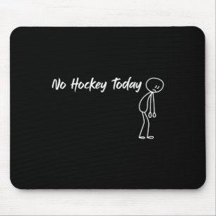 Funny No Hockey Today Humor For Hockey Fans Mouse Mat