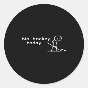 Funny No Hockey Today Humor Sarcastic Meme Hockey  Classic Round Sticker