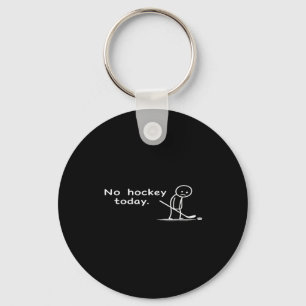Funny No Hockey Today Humor Sarcastic Meme Hockey Key Ring
