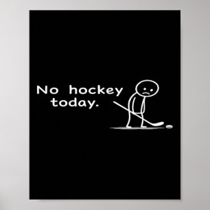 Funny No Hockey Today Humor Sarcastic Meme Hockey Poster