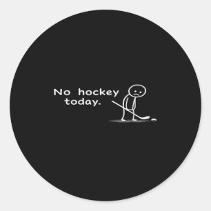 Funny No Hockey Today Humour Sarcastic Meme Hockey Classic Round Sticker