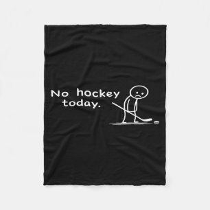Funny No Hockey Today Humour Sarcastic Meme Hockey Fleece Blanket