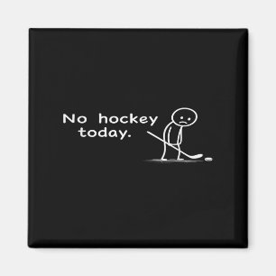 Funny No Hockey Today Humour Sarcastic Meme Hockey Magnet